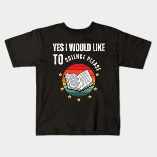 Yes I Would Like To Science Please Kids T-Shirt